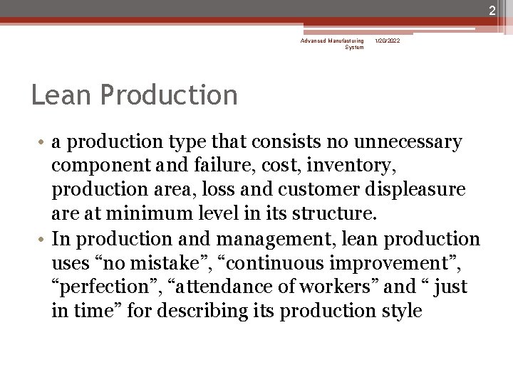 2 Advanced Manufacturing System 1/20/2022 Lean Production • a production type that consists no