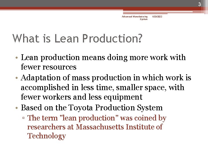 3 Advanced Manufacturing System 1/20/2022 What is Lean Production? • Lean production means doing