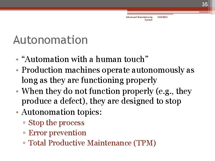 35 Advanced Manufacturing System 1/20/2022 Autonomation • “Automation with a human touch” • Production