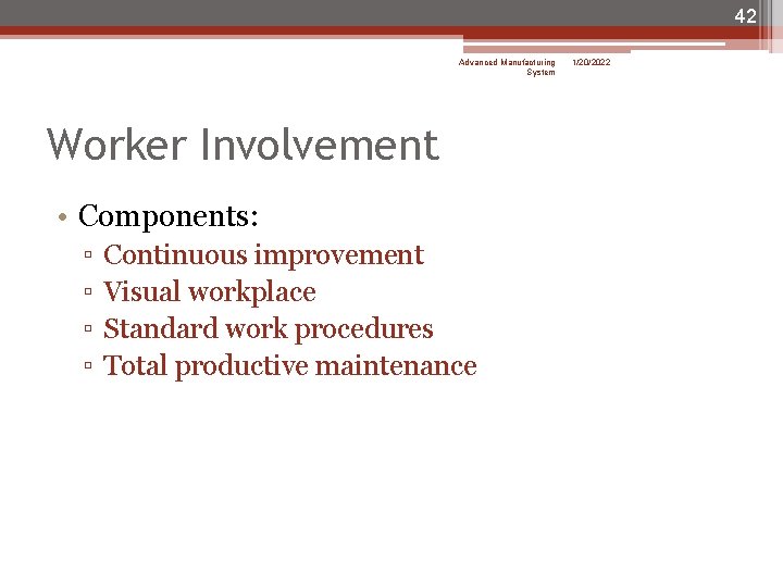 42 Advanced Manufacturing System Worker Involvement • Components: ▫ ▫ Continuous improvement Visual workplace