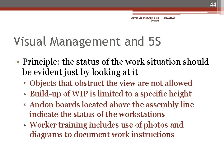 44 Advanced Manufacturing System 1/20/2022 Visual Management and 5 S • Principle: the status