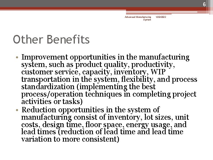 6 Advanced Manufacturing System 1/20/2022 Other Benefits • Improvement opportunities in the manufacturing system,