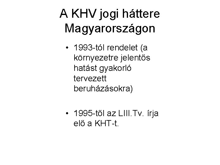 A KHV jogi háttere Magyarországon • 1993 -tól rendelet (a környezetre jelentős hatást gyakorló