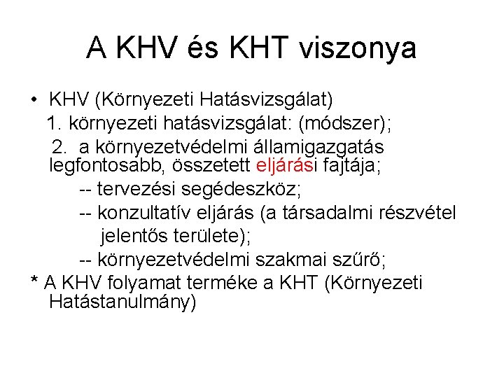 A KHV és KHT viszonya • KHV (Környezeti Hatásvizsgálat) 1. környezeti hatásvizsgálat: (módszer); 2.