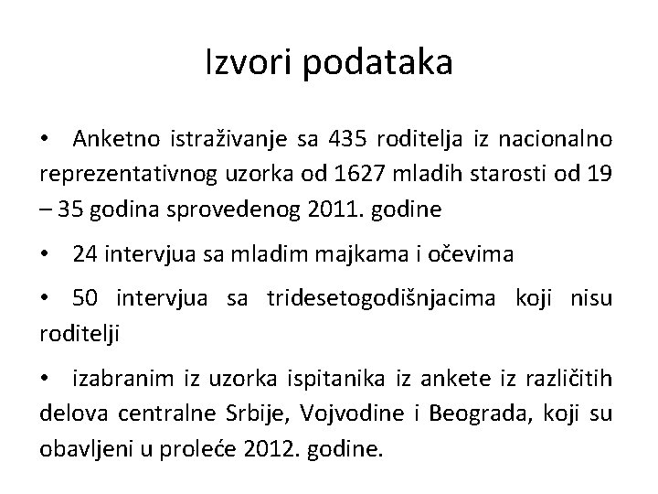 Izvori podataka • Anketno istraživanje sa 435 roditelja iz nacionalno reprezentativnog uzorka od 1627