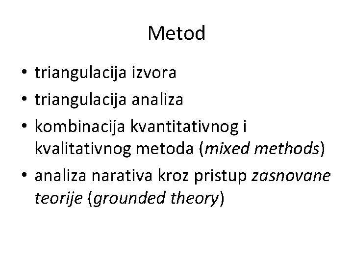 Metod • triangulacija izvora • triangulacija analiza • kombinacija kvantitativnog i kvalitativnog metoda (mixed