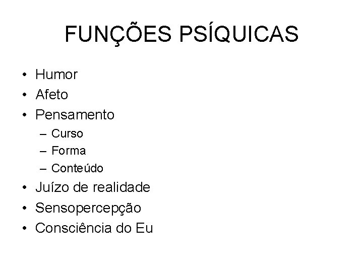 FUNÇÕES PSÍQUICAS • Humor • Afeto • Pensamento – Curso – Forma – Conteúdo