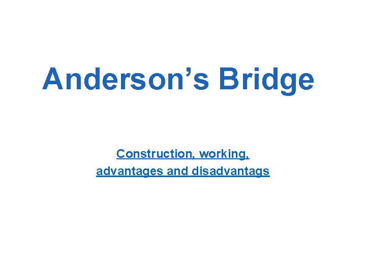 Anderson’s Bridge Construction, working, advantages and disadvantags 