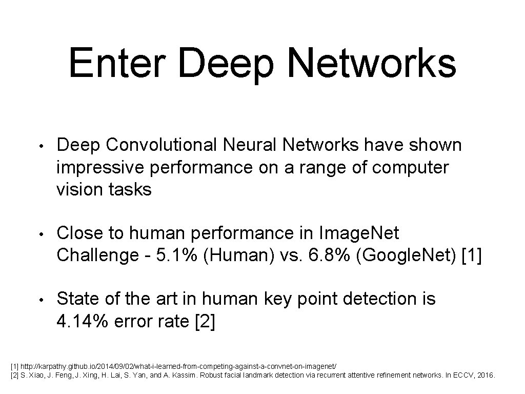 Enter Deep Networks • Deep Convolutional Neural Networks have shown impressive performance on a