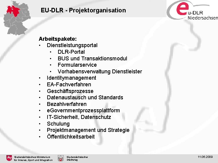 EU-DLR - Projektorganisation Arbeitspakete: • Dienstleistungsportal • DLR-Portal • BUS und Transaktionsmodul • Formularservice