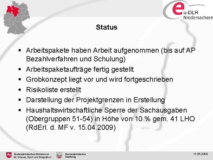 Status § Arbeitspakete haben Arbeit aufgenommen (bis auf AP Bezahlverfahren und Schulung) § Arbeitspaketaufträge