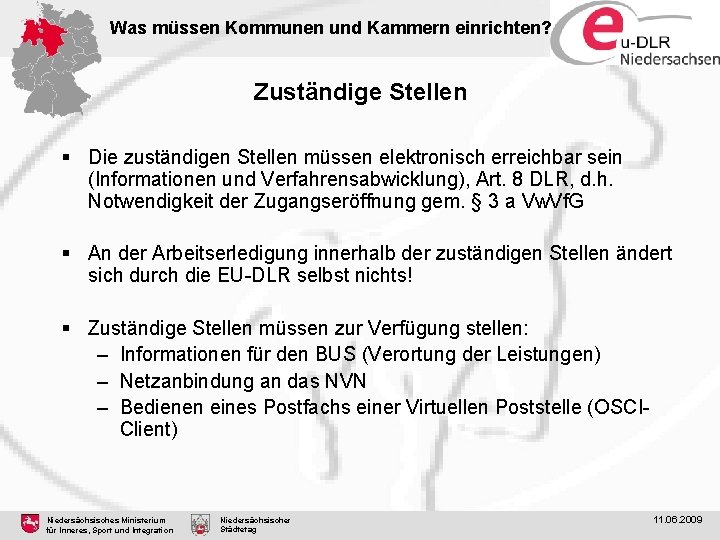 Was müssen Kommunen und Kammern einrichten? Zuständige Stellen § Die zuständigen Stellen müssen elektronisch