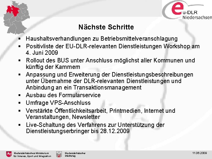 Nächste Schritte § Haushaltsverhandlungen zu Betriebsmittelveranschlagung § Positivliste der EU-DLR-relevanten Dienstleistungen Workshop am 4. Nächste Schritte § Haushaltsverhandlungen zu Betriebsmittelveranschlagung § Positivliste der EU-DLR-relevanten Dienstleistungen Workshop am 4.