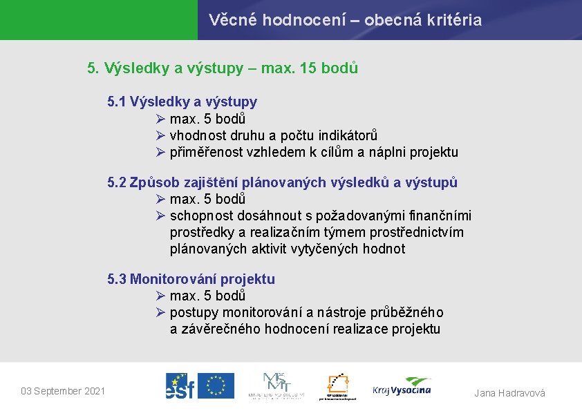 Věcné hodnocení – obecná kritéria 5. Výsledky a výstupy – max. 15 bodů 5.