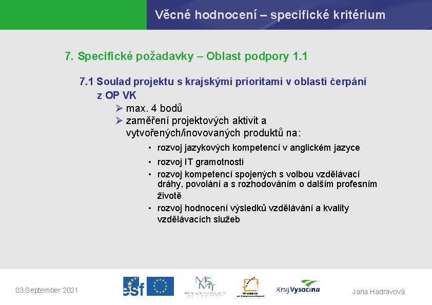 Věcné hodnocení – specifické kritérium 7. Specifické požadavky – Oblast podpory 1. 1 7.