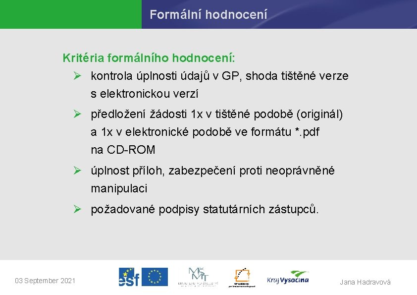 Formální hodnocení Kritéria formálního hodnocení: Ø kontrola úplnosti údajů v GP, shoda tištěné verze