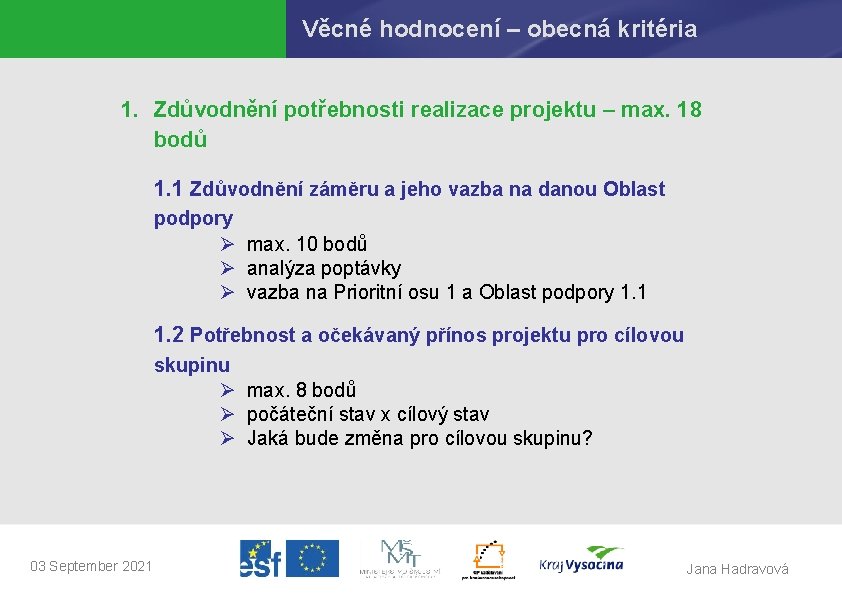 Věcné hodnocení – obecná kritéria 1. Zdůvodnění potřebnosti realizace projektu – max. 18 bodů