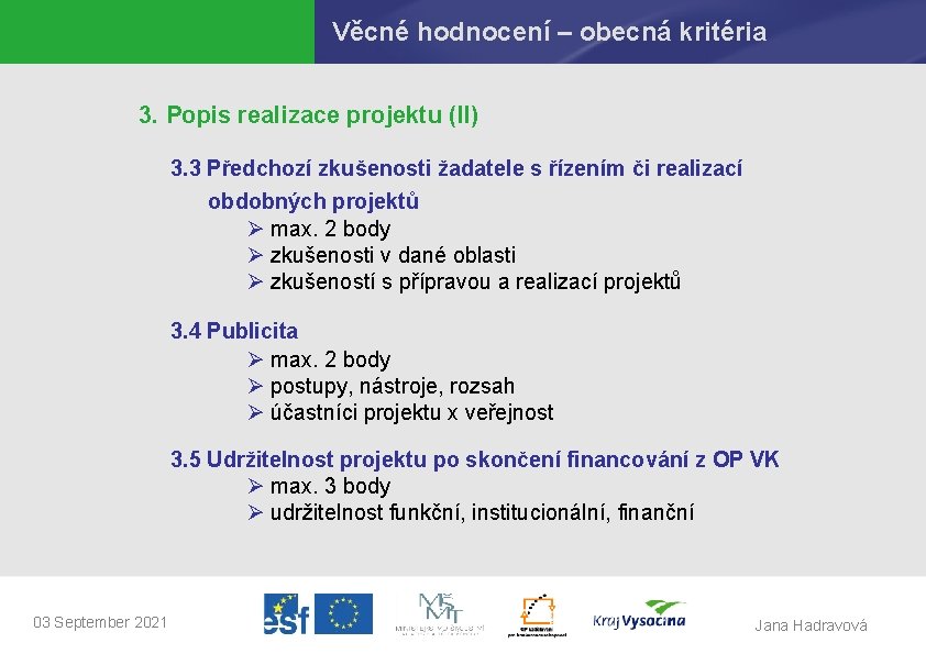 Věcné hodnocení – obecná kritéria 3. Popis realizace projektu (II) 3. 3 Předchozí zkušenosti