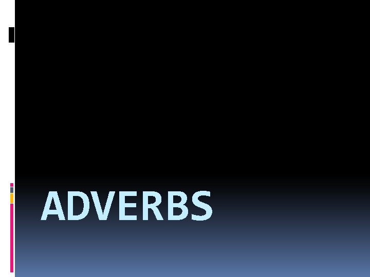 ADVERBS 