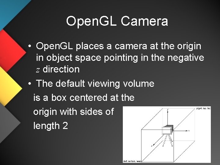 Open. GL Camera • Open. GL places a camera at the origin in object