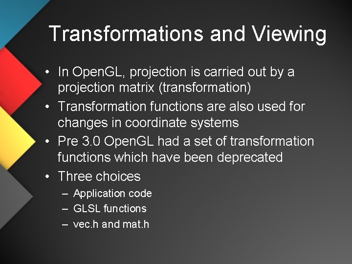 Transformations and Viewing • In Open. GL, projection is carried out by a projection