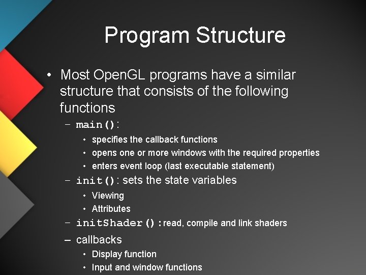 Program Structure • Most Open. GL programs have a similar structure that consists of