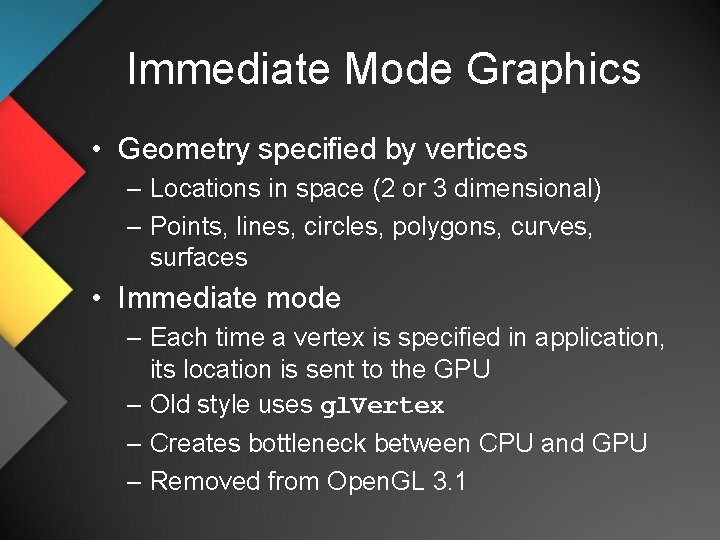 Immediate Mode Graphics • Geometry specified by vertices – Locations in space (2 or