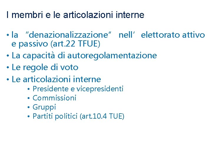 I membri e le articolazioni interne • la “denazionalizzazione” nell’elettorato attivo e passivo (art.