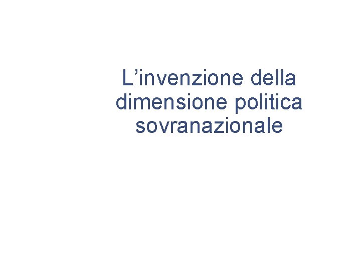 L’invenzione della dimensione politica sovranazionale 