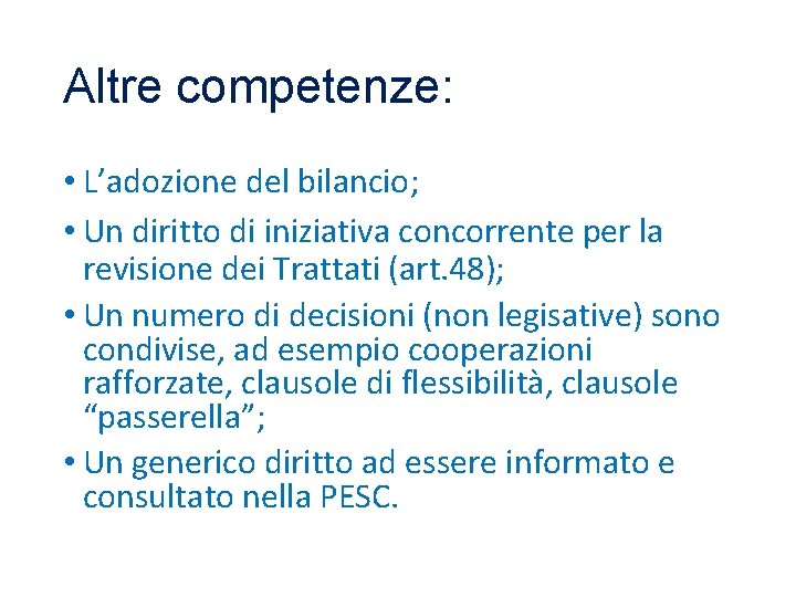 Altre competenze: • L’adozione del bilancio; • Un diritto di iniziativa concorrente per la