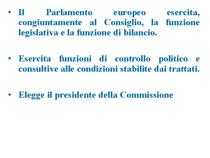 • Il Parlamento europeo esercita, congiuntamente al Consiglio, la funzione legislativa e la • Il Parlamento europeo esercita, congiuntamente al Consiglio, la funzione legislativa e la