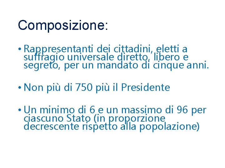 Composizione: • Rappresentanti dei cittadini, eletti a suffragio universale diretto, libero e segreto, per