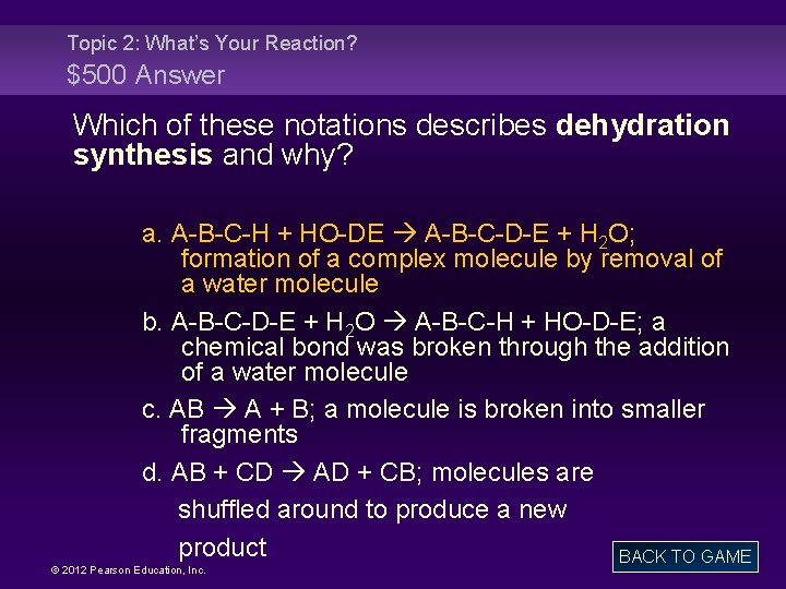 Topic 2: What’s Your Reaction? $500 Answer Which of these notations describes dehydration synthesis