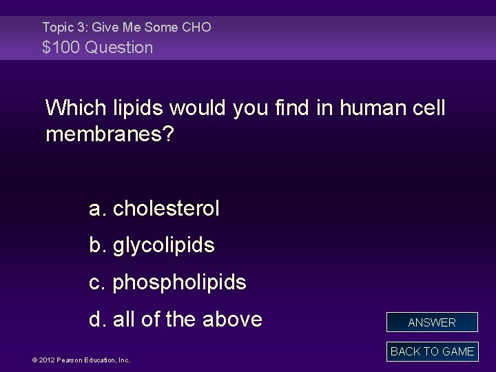Topic 3: Give Me Some CHO $100 Question Which lipids would you find in