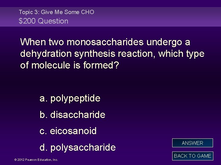 Topic 3: Give Me Some CHO $200 Question When two monosaccharides undergo a dehydration