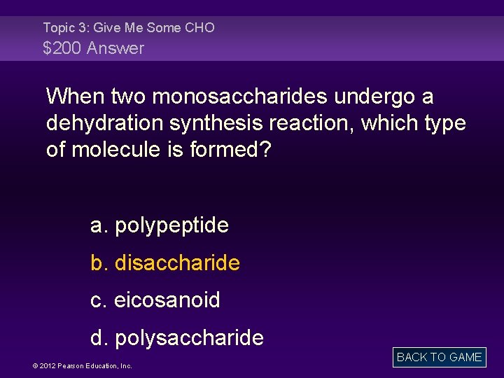 Topic 3: Give Me Some CHO $200 Answer When two monosaccharides undergo a dehydration