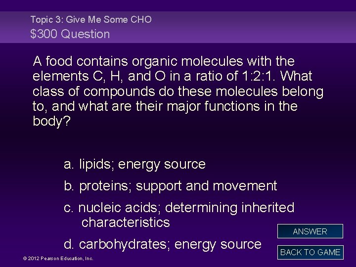 Topic 3: Give Me Some CHO $300 Question A food contains organic molecules with