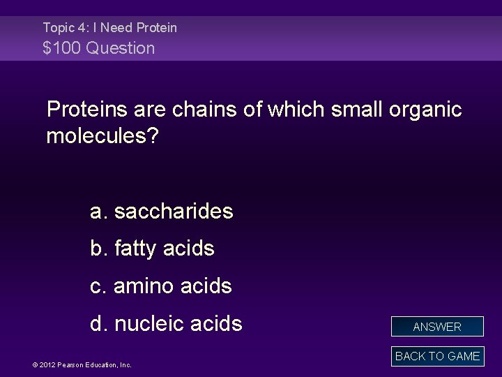 Topic 4: I Need Protein $100 Question Proteins are chains of which small organic
