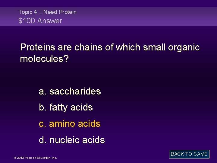 Topic 4: I Need Protein $100 Answer Proteins are chains of which small organic
