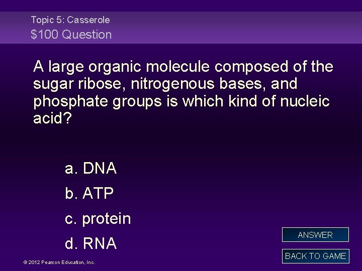 Topic 5: Casserole $100 Question A large organic molecule composed of the sugar ribose,