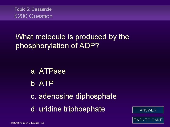 Topic 5: Casserole $200 Question What molecule is produced by the phosphorylation of ADP?