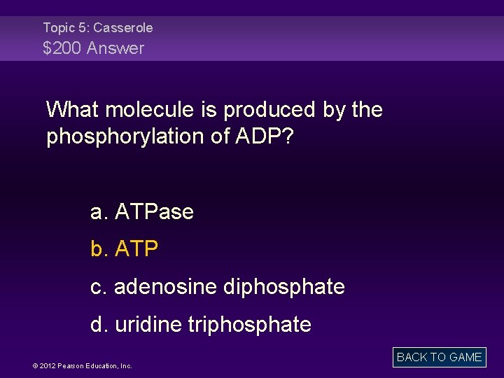 Topic 5: Casserole $200 Answer What molecule is produced by the phosphorylation of ADP?