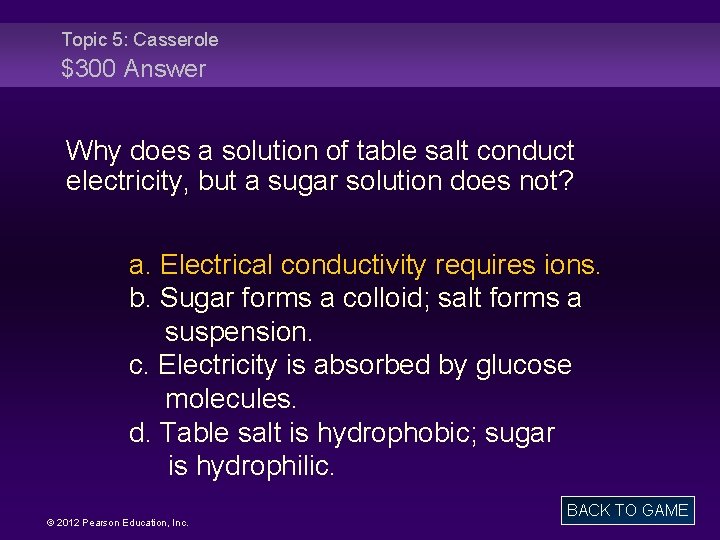 Topic 5: Casserole $300 Answer Why does a solution of table salt conduct electricity,