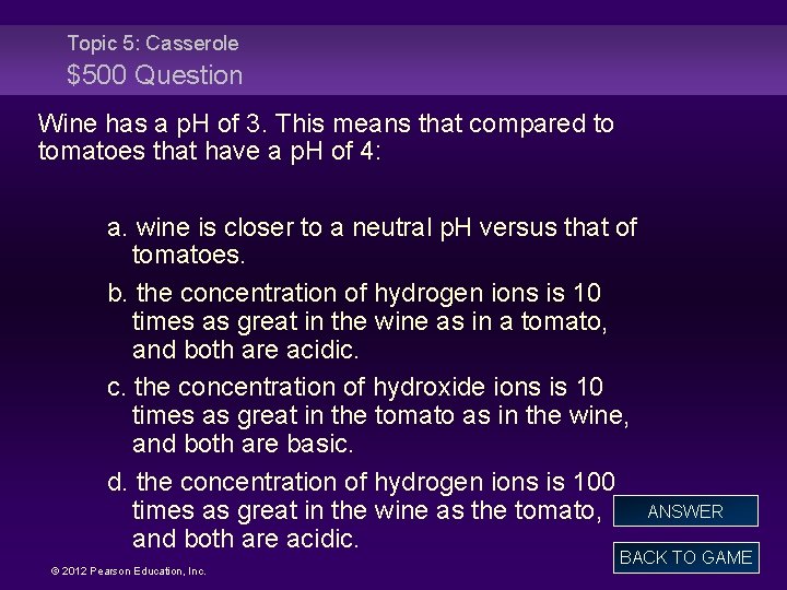 Topic 5: Casserole $500 Question Wine has a p. H of 3. This means