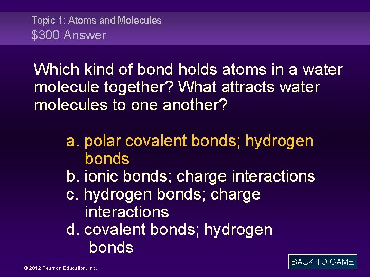 Topic 1: Atoms and Molecules $300 Answer Which kind of bond holds atoms in