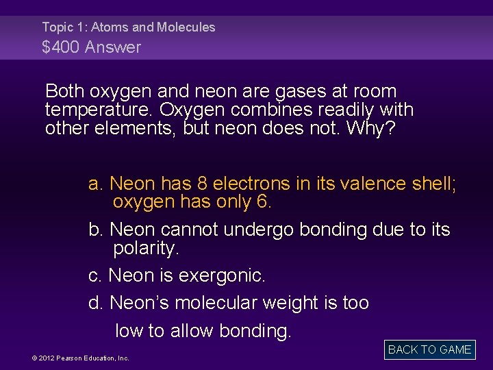 Topic 1: Atoms and Molecules $400 Answer Both oxygen and neon are gases at