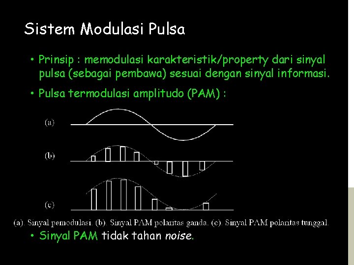Sistem Modulasi Pulsa • Prinsip : memodulasi karakteristik/property dari sinyal pulsa (sebagai pembawa) sesuai