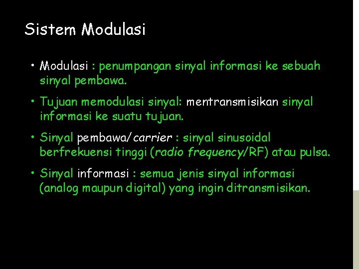 Sistem Modulasi • Modulasi : penumpangan sinyal informasi ke sebuah sinyal pembawa. • Tujuan