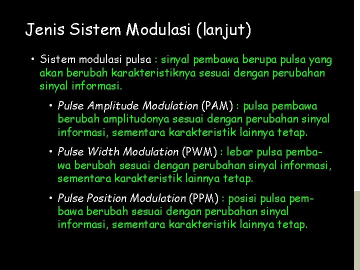 Jenis Sistem Modulasi (lanjut) • Sistem modulasi pulsa : sinyal pembawa berupa pulsa yang