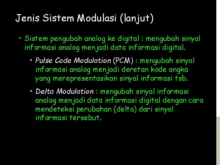 Jenis Sistem Modulasi (lanjut) • Sistem pengubah analog ke digital : mengubah sinyal informasi